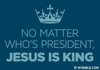 No matter who.s president Jesus is King.jpg